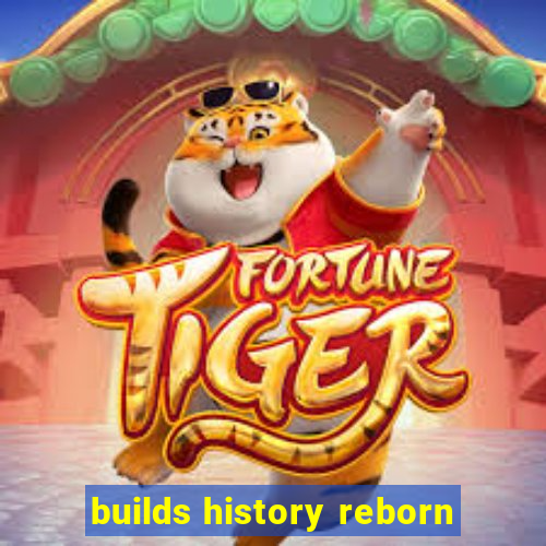 builds history reborn